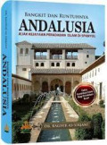 Bangkit Dan Runtuhnya Andalusia : Jejak Kejayaan Peradaban Islam Di Spanyol / Raghib As-Sirjani