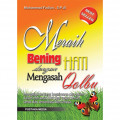 Meraih Bening Hati dengan Mengasah Qolbu: Mengajari tentang Bagaimana cara Islam dalam Merawat Hati agar tetap Bersih, Sehat dan Senantiasa Bercahaya / Muhammad Fadlun