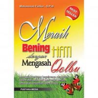 Meraih Bening Hati dengan Mengasah Qolbu: Mengajari tentang Bagaimana cara Islam dalam Merawat Hati agar tetap Bersih, Sehat dan Senantiasa Bercahaya / Muhammad Fadlun