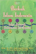 Berkah Islam Indonesia : jalan dakwah rahmatan Lil'alamin / Said Aqil Siradj
