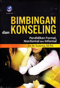 Bimbingan dan Konseling : Pendidikan Formal , Nonformal dan Informal / Sutirna