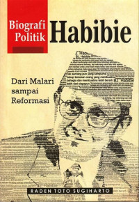 Biografi politik Habibie  dari malari sampai Reformasi /  Raden Toto Sugiharto