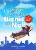 Panduan Lengkap Memulai dan Mengelola Bisnis dari Nol / Bambang Suharno