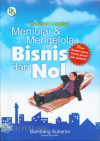 Panduan Lengkap Memulai dan Mengelola Bisnis dari Nol / Bambang Suharno