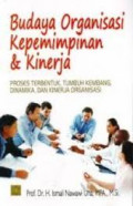 Budaya Organisai Kepemimpinan dan Kinerja: Proses Terbentuk, Tumbuh Kembang, Dinamika, dan Kinerja Organisasi /Ismail Nawawi Uha