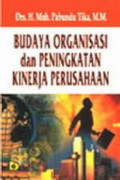 Budaya Organisasi dan Peningkatan Kinerja Perusahaan / Moh. Pabundu Tika