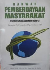 Dakwah Pemberdayaan Masyarakat: Paradigma Aksi Metodologi / Moh. Ali Aziz