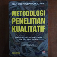 Metodologi Penelitian Kualitatif : paradigma baru ilmu komunikasi dan ilmu sosial lainnya dilengkapi contoh- contoh penelitian / Deddy Mulyana