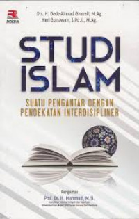 Studi Islam: suatu pengantar dengan pendekatan interdisipliner / Dede Ahmad Ghazali