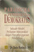Paradigma Pendidikan Demokratis : sebuah model pelibatan masyarakat dalam penyelenggaraan pendidikan / Dede Rosyada