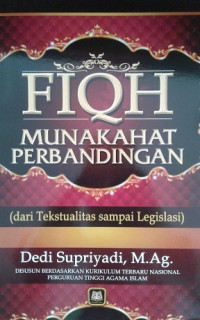 Fiqh Munakahat Perbandingan :dari tekstualitas sampai legitimasi / Dedi Supriyadi