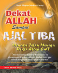 Dekat Allah Sampai Ajal Tiba : Mencari Jalan Menuju Ridla Allah SWT / Moh. Miqdad Nidlom Fahmi
