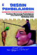 Desain Pembelajaran Berbasis Pencapaian Kompetensi: Panduan Merancang Pembelajaran untuk Mendukung Implementasi Kurikulum 2013