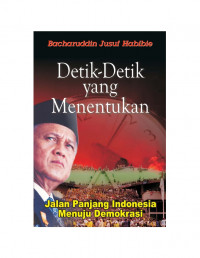 Detik -detik yang menentukan / Bacharuddin Jusuf Habibie