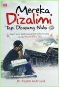 Mereka Dizalimi tapi Disayang Nabi: Potret Indah Kasih Sayang Nabi Muhammad kepada Kaum Dhu'afa / Raghib A-Sirjani