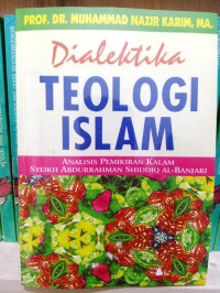 Dialektika teologi islam : analisis pemikiran kalam syekh Abdurrahman Shiddiq Al-Banjari / Muhammad Nazir Karim