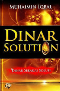 Dinar Solution : Dinar Sebagai Solusi / Muhaimin Iqbal