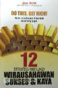 Do This. Get Rich!: 12 Strategi Menjadi Wirausahawan Sukses dan Kaya