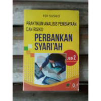Praktikum Analisis Pembiayaan Dan Risiko Perbankan Syariah [ Jilid 2]