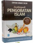 Ensiklopedi Pengobatan Islam : Terapi Penyembuhan dengan Pengobatan yang Bersumber pada al-Qur'an dan Sunnah Nabi