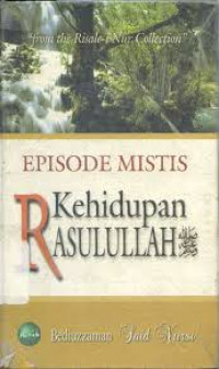 Episode Mistis Kehidupan Rasulullah SAW / Bediuzzaman Said Nursi; Penerjemah Sugeng hariyanto