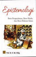 Epistemologi : Ilmu pengetahuan, Ilmu Hadis, dan Ilmu Hukum Islam / Idri