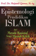 Epistemologi Pendidikan Islam : dari metode rasional hingga metode kritik / Mujamil Qomar