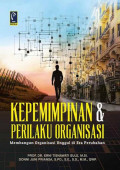 Kepemimpinan dan Perilaku Organisasi; membangun organisasi unggul di era perubahan/ Erni Tisnawati Sule