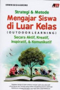 Strategi dan Metode Mengajar Siswa di Luar Kelas (outdoor learning) secara aktif, kreatif, inspiratif dan komunikatif