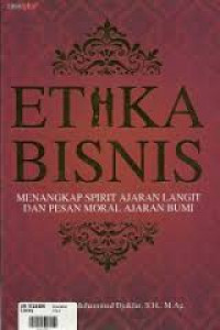 Etika Bisnis: Menangkap Spirit Ajaran Langit dan Pesan Moral Ajaran Bumi