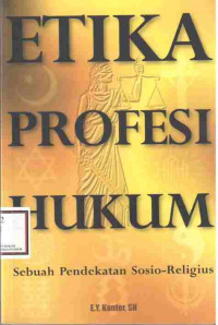Etika Profesi Hukum : sebuah pendekatan sosio-religius / E.Y.Kanter
