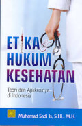 Etika Hukum Kesehatan : Teori dan Aplikasinya di Indonesia / Muhammad Sadi Is