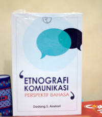Etnografi Komunikasi : Perspektif bahasa / Dadang S.Anshori