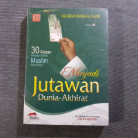 Menjadi Jutawan Dunia Akhirat : 30 Alasan mengapa setiap muslim harus kaya / Faiz Abdur Rahman Al- Fauzan