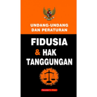 Undang-Undang dan Peraturan FIDUSIA dan HAK TANGGUNGAN
