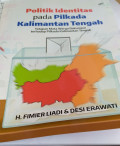 Politik Identititas pada Pilkada Kalimantan Tengah : Tatapan mata warga bakumpai terhadap pilkada kalimantan tengah / Fimier Liadi