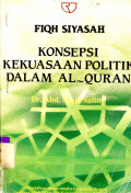 Fiqh Siyasah : Konsepsi Kekuasaan Politik dalam Al-Quran / Abdul Muin Salim