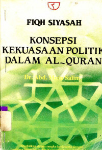 Fiqh Siyasah : Konsepsi Kekuasaan Politik dalam Al-Quran / Abdul Muin Salim