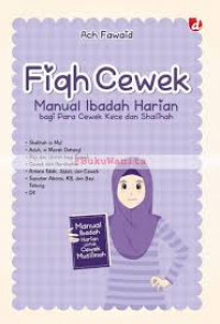 Fiqh Cewek : Manual Ibadah Harian Bagi Para Cewek Kece dan shalihah