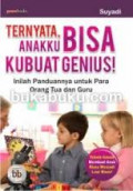 Ternyata Anakku Bisa Kubuat Genius!: Inilah Panduannya untuk Para Orang Tua dan Guru