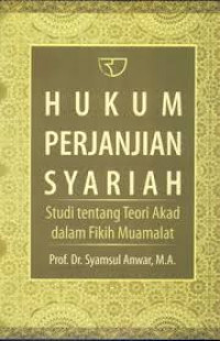 Hukum Perjanjian Syariah: Studi tentang Teori Akad dalam Fikih Muamalat / Syamsul Anwar