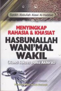 Menyingkap Rahasia dan Khasiat Hasbunallah Wani'mal Wakil : Kunci Sukses Dunia Akhirat / Abdullah Alawi Al-Haddad