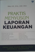 Praktis Menyusun Laporan Keuangan: cepat dan mahir menyajikan informasi keuangan / Hery