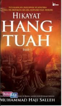 Hikayat Hang Tuah jilid 1 : Petualangan Pahlawan Nusantara yang Diceritakan Secara Sastrawi Nan Heroik / Muhammad Haji Salleh