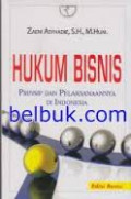 Hukum Bisnis: Prinsip dan Pelaksanaannya di Indonesia / Zaeni Asyhadie