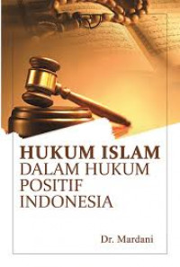 Hukum Islam dalam Hukum Positif Indonesia / Mardani