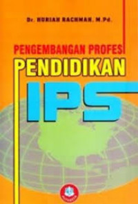 Pengembangan Profesi Pendidikan IPS / Huriah Rachmah