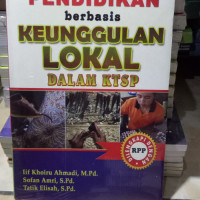 Mengembangkan Pendidikan Berbasis Keungglan Lokal dalam KTSP / Iif Khoiru Ahmadi