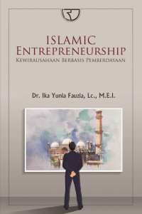 Islamic Entrepreneurship : kewirausahaan berbasis pemberdayaan / Ika Yunia Fauzia