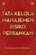 Tata Kelola Manajemen Risiko Perbankan / Ikatan Bankir Indonesia